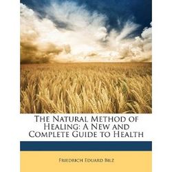 The Natural Method of Healing, a new and complete guide to health ...